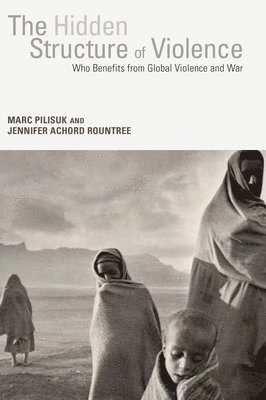 Marc Pilisuk, Jen Rountree - Hidden Structure of Violence, Inbunden