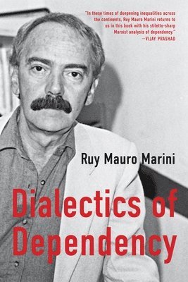 Ruy Mauro Marini, Amanda Latimer, Jaime Osorio - Dialectics of Dependency, Häftad