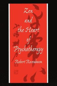 Zen and the Heart of Psychotherapy