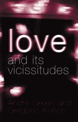 Love and its Vicissitudes av André Green, Gregorio Kohon, Andre Green, AndréKohon Green Gregorio