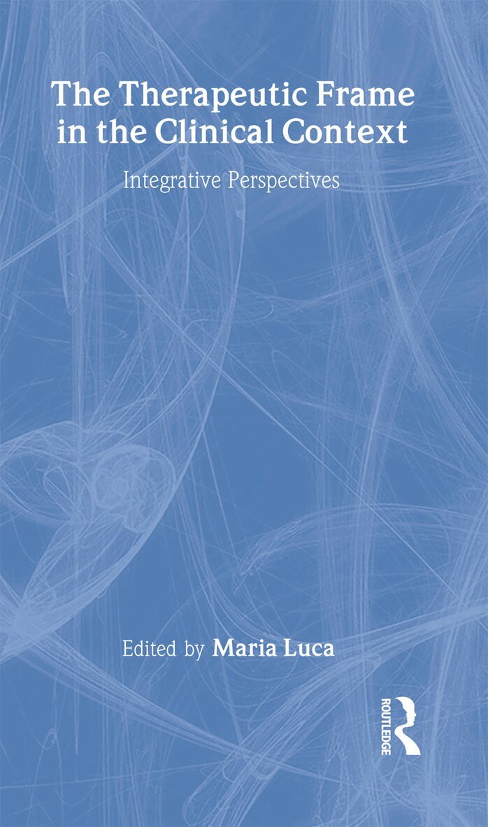 Maria Luca - Therapeutic Frame in the Clinical Context, Inbunden