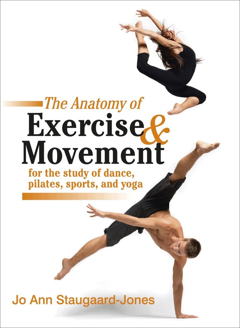 Jo Ann Staugaard-Jones - Anatomy of Exercise and Movement for the Study of Dance, Pilates, Sports, and Yoga, Häftad