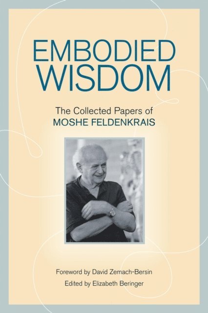 Moshe Feldenkrais, Elizabeth Beringer - Embodied Wisdom, E-bok