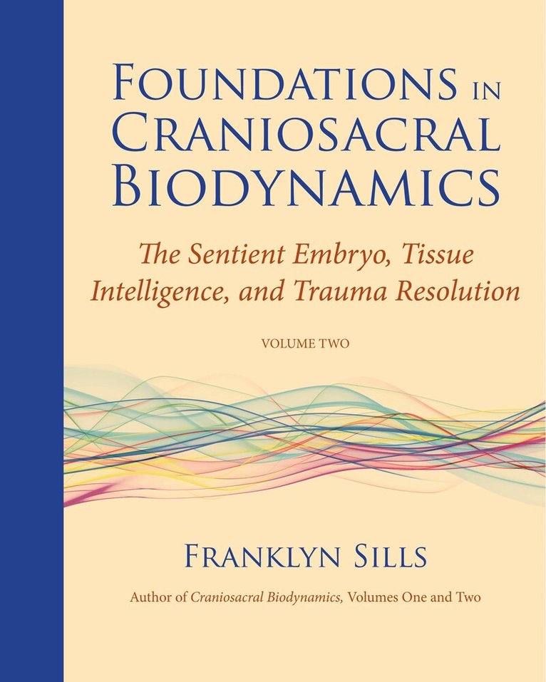 Franklyn Sills - Foundations in Craniosacral Biodynamics, Volume Two, Häftad