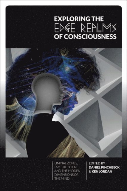 Ken Jordan, Daniel Pinchbeck - Exploring the Edge Realms of Consciousness, E-bok