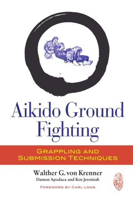 Ken Jeremiah, Damon Apodaca, Walther G. Von Krenner - Aikido Ground Fighting, E-bok