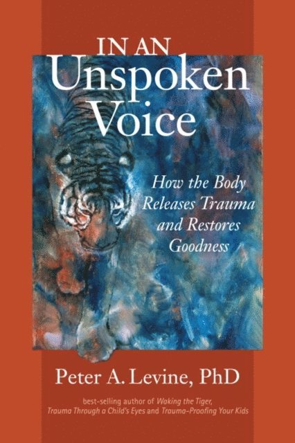 Ph.D. Peter A. Levine - In an Unspoken Voice, E-bok
