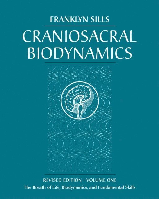 Franklyn Sills - Craniosacral Biodynamics, Volume One, E-bok