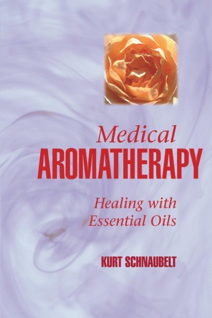 Kurt Schnaubelt - Medical Aromatherapy, E-bok