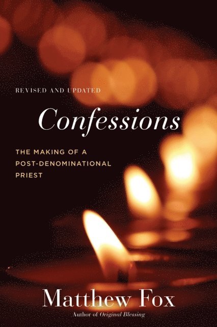 Matthew Fox - Confessions, Revised and Updated, E-bok
