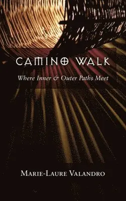 Marie-Laure Valandro - Camino Walk: Where Inner and Outer Paths Meet, Häftad. Tillgänglighet: Lägg i varukorg