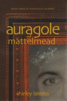 Shirley Latessa - Auragole of Mattelmead (Book 3), Häftad