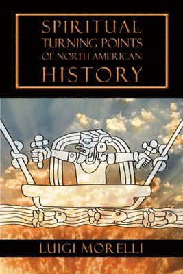 Luigi Morelli - Spiritual Turning Points of North American History, Häftad. Tillgänglighet: Lägg i varukorg