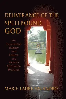 Marie-Laure Valandro - Deliverance of the Spellbound God: An Experiential Journey Into Eastern and Western Meditation Practices, Häftad. Tillgänglighet: Lägg i varukorg
