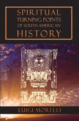 Luigi Morelli - Spiritual Turning Points of South American History, Häftad. Tillgänglighet: Lägg i varukorg