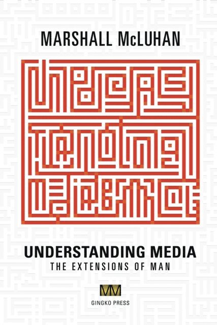 Marshall McLuhan - Understanding Media, E-bok