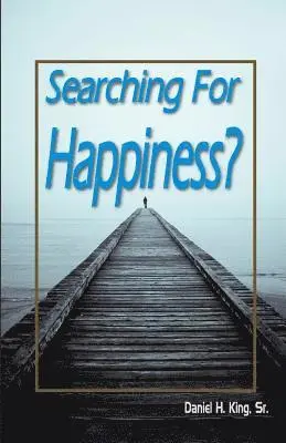 Sr. H. Daniel King - Searching For Happiness?, Häftad. Tillgänglighet: Lägg i varukorg