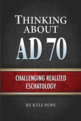 Kyle Pope - Thinking about AD 70: Challenging Realized Eschatology, Häftad. Tillgänglighet: Lägg i varukorg