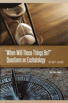 Kyle Pope - "When Will These Things Be?": Questions on Eschatology (Study Guide), Häftad. Tillgänglighet: Lägg i varukorg