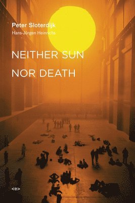 Peter Sloterdijk - Neither Sun nor Death, Häftad. Tillgänglighet: Tillfälligt slut