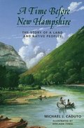 A Time Before New Hampshire - The Story of a Land and Native Peoples