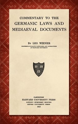 Leo Wiener - Commentary to the Germanic Laws and Mediaeval Documents [1915], Inbunden