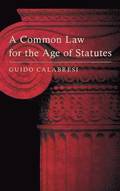 A Common Law for the Age of Statutes