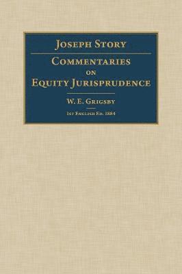 Joseph Story, W E Grigsby - Commentaries on Equity Jurisprudence, Inbunden
