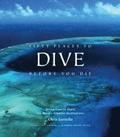 Fifty Places to Dive Before You Die: Diving Experts Share the World's Greatest Destinations