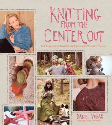 Daniel Yuhas - Knitting from the Center Out, Inbunden