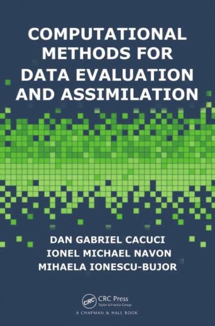 Mihaela Ionescu-Bujor, Ionel Michael Navon, Dan Gabriel Cacuci - Computational Methods for Data Evaluation and Assimilation, E-bok