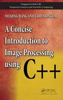 Meiqing Wang, Choi-Hong Lai - Concise Introduction to Image Processing using C++, Inbunden