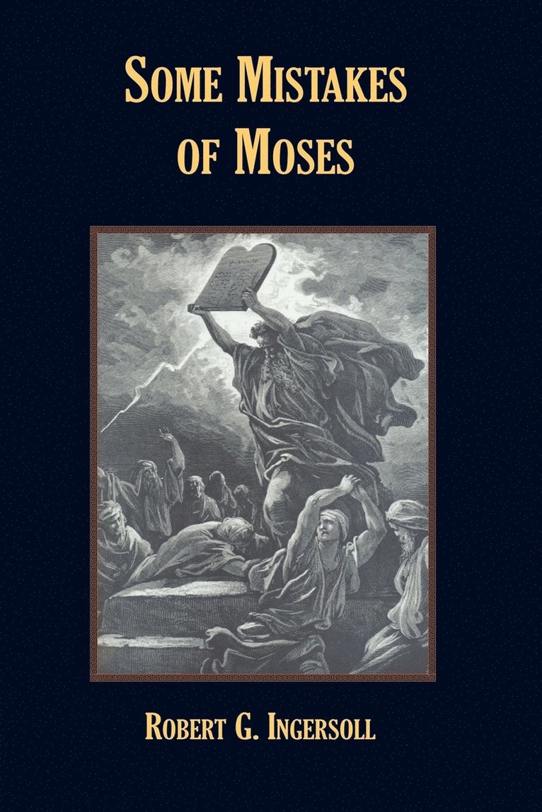 Robert G. Ingersoll - Some Mistakes of Moses, Häftad