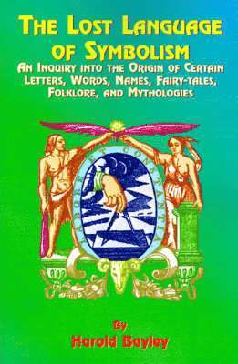 Harold Bayley - The Lost Language of Symbolism: An Inquiry Into the Origin of Certain Letters, Words, Names, Fairy-Tales, Folklore, and Mythologies, Häftad. Tillgänglighet: Lägg i varukorg