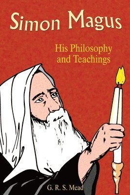G. R. S. Mead - Simon Magus: His Philosophy and Teachings, Häftad