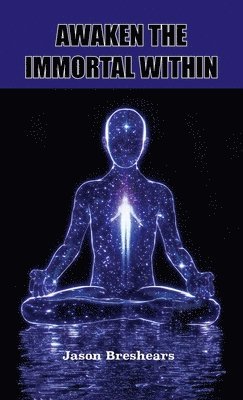 Jason Breshears - Awaken the Immortal Within, Inbunden