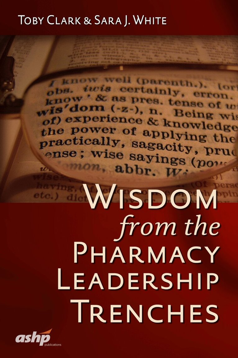 Toby Clark, Sara J. White - Wisdom from the Pharmacy Leadership Trenches, Häftad. Tillgänglighet: Tillfälligt slut
