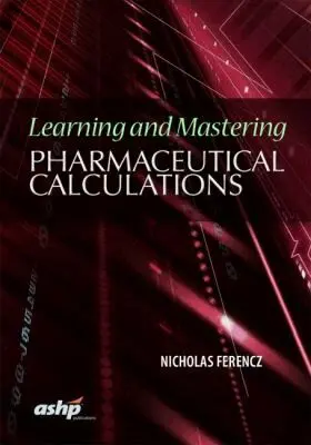 Nicolas Ferencz - Learning and Mastering Pharmaceutical Calculations, Häftad. Tillgänglighet: Lägg i varukorg