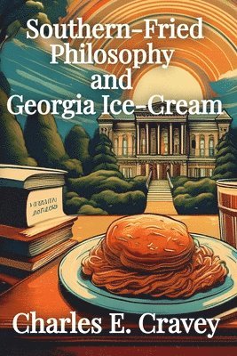 Charles Edward Cravey Ga - Southern-Fried Philosophy and Georgia Ice Cream, Häftad