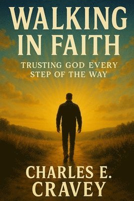 Charles Edward Cravey Ga - Walking in Faith, Häftad
