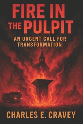 Charles Edward Cravey Ga - Fire in the Pulpit!, Häftad