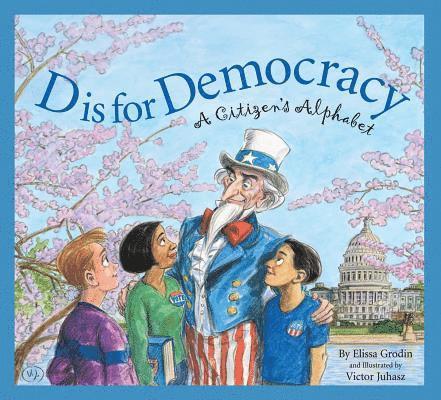 Elissa D. Grodin - D Is for Democracy: A Citizen's Alphabet, Inbunden