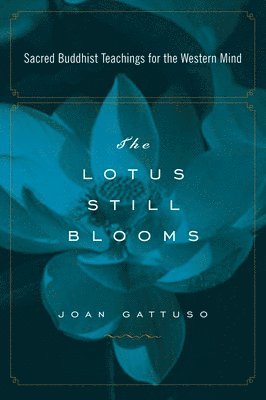Joan Gattuso - The Lotus Still Blooms: Sacred Buddhist Teachings for the Western Mind, Häftad. Tillgänglighet: Lägg i varukorg