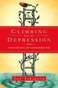 Climbing Out of Depression: A Practical Guide to Real and Immediate Help