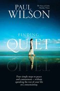 Finding the Quiet: Four Simple Steps to Peace and Contentment--Without Spending the Rest of Your Life on a Mountaintop