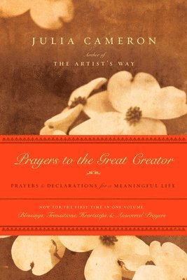 Julia Cameron - Prayers to the Great Creator: Prayers and Declarations for a Meaningful Life, Häftad