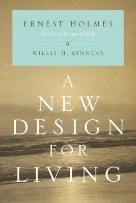 Ernest Holmes, Willis H. Kinnear - New Design for Living, Häftad