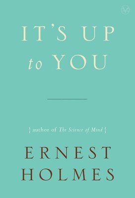 Ernest Holmes, Willis H. Kinnear - It's Up to You, Häftad