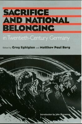 Greg Eghigian, Matthew Paul Berg - Sacrifice and National Belonging in Twentieth-century Germany, Inbunden
