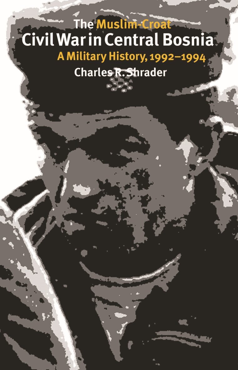 Charles R. Shrader - Muslim-Croat Civil War in Bosnia, Inbunden